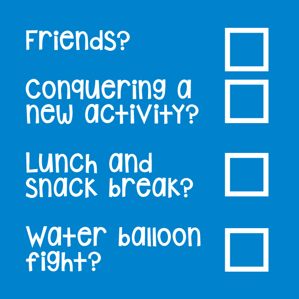 Animated Checklist - Friends? Check. Conquering a new activity? Check. Lunch and snack break? Check. Water balloon fight? We’ll meet you there.